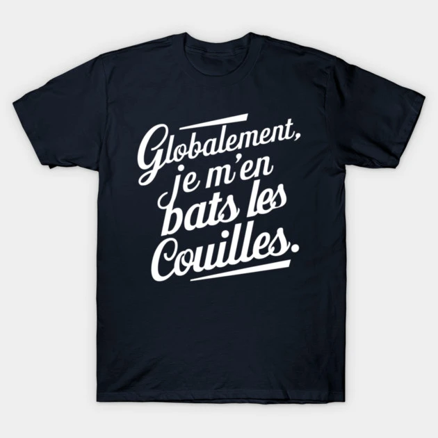 Globalement, je m’en bats les couilles — T-shirt classique, bleu marine