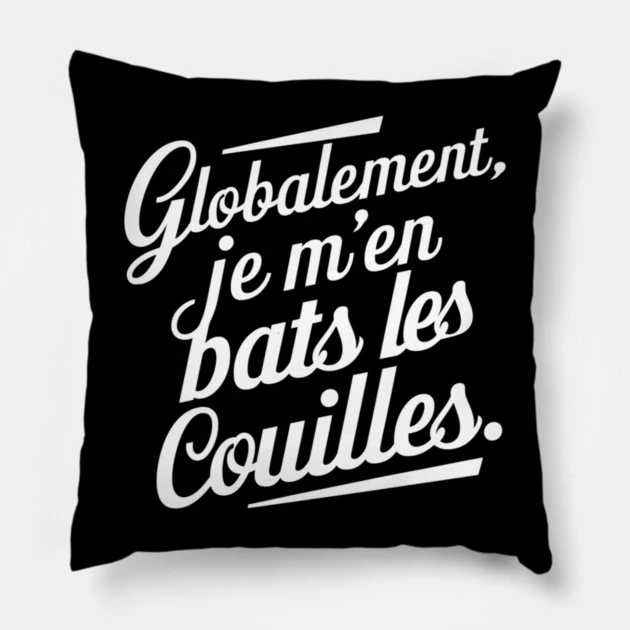 Globalement, je m’en bats les couilles — Coussin, fond noir