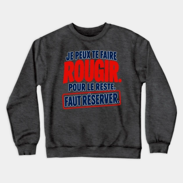 Je peux te faire rougir. Pour le reste, faut r&eacute;server. &mdash; Sweat &agrave; col rond, Gris anthracite chin&eacute;