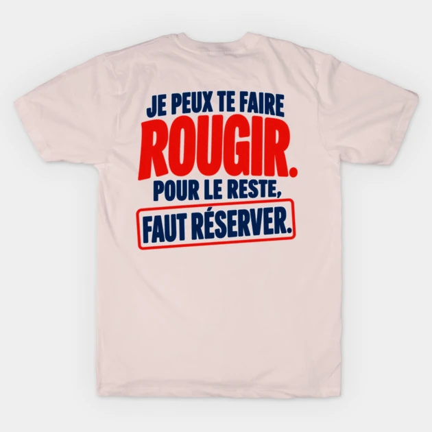 Je peux te faire rougir. Pour le reste, faut r&eacute;server. &mdash; T-shirt classique, Rose tendre