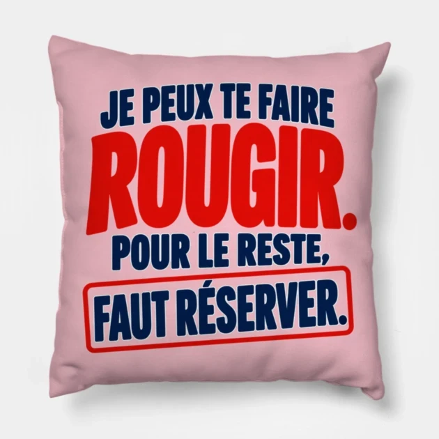 Je peux te faire rougir. Pour le reste, faut r&eacute;server. &mdash; Coussin, Motif sur fond rose