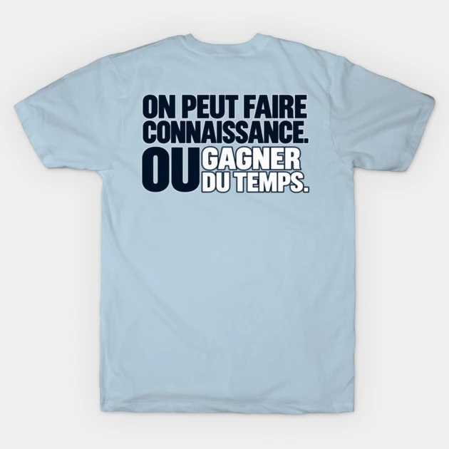 On peut faire connaissance. Ou gagner du temps. &mdash; T-shirt classique, Bleu clair