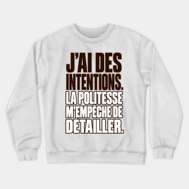 J&rsquo;ai des intentions. La politesse m&rsquo;emp&ecirc;che de d&eacute;tailler. &mdash; Sweat &agrave; col rond, Blanc