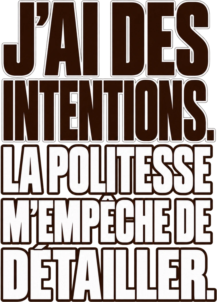 Message typographique : J’ai des intentions. La politesse m’empêche de détailler.