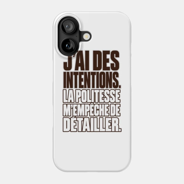 J&rsquo;ai des intentions. La politesse m&rsquo;emp&ecirc;che de d&eacute;tailler. &mdash; Coque de t&eacute;l&eacute;phone, Motif sur fond blanc