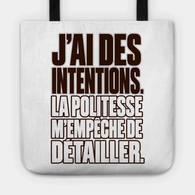 J&rsquo;ai des intentions. La politesse m&rsquo;emp&ecirc;che de d&eacute;tailler. &mdash; Tote bag, Motif sur fond blanc