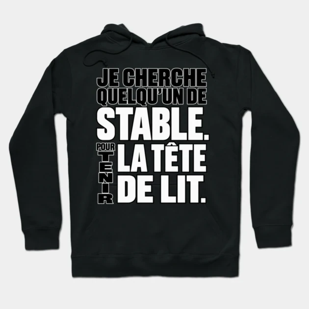 Je cherche quelqu&rsquo;un de stable. Pour tenir la t&ecirc;te de lit. &mdash; Sweat &agrave; capuche, Noir