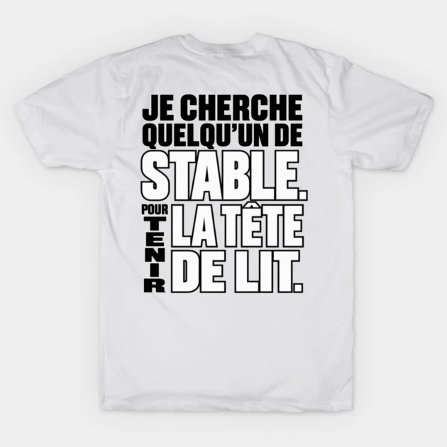 Je cherche quelqu&rsquo;un de stable. Pour tenir la t&ecirc;te de lit. &mdash; T-shirt classique, Blanc
