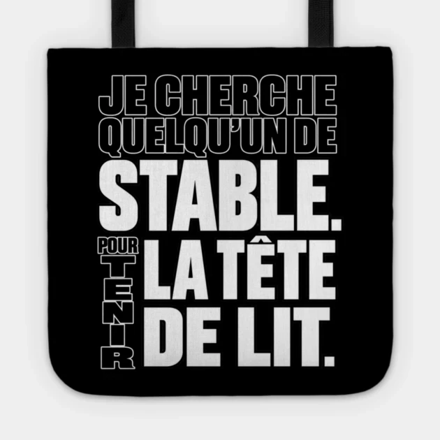 Je cherche quelqu&rsquo;un de stable. Pour tenir la t&ecirc;te de lit. &mdash; Tote bag, Motif sur fond noir