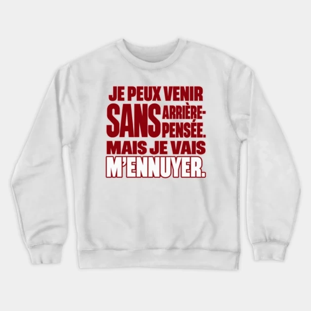 Je peux venir sans arri&egrave;re-pens&eacute;e. Mais je vais m&rsquo;ennuyer. &mdash; Sweat &agrave; col rond, Blanc