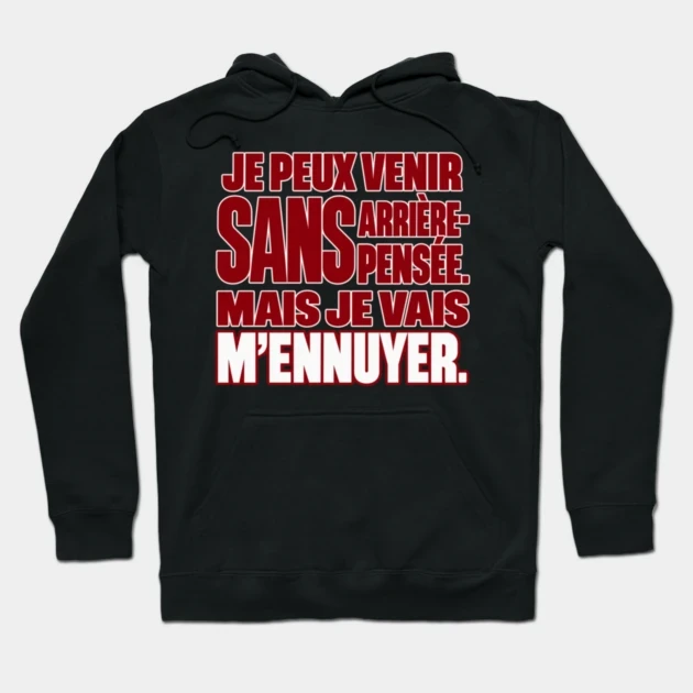 Je peux venir sans arri&egrave;re-pens&eacute;e. Mais je vais m&rsquo;ennuyer. &mdash; Sweat &agrave; capuche, Noir