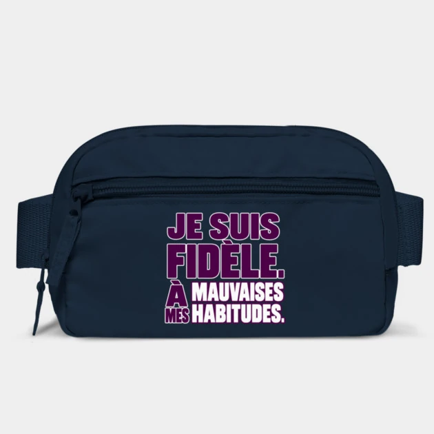 Je suis fid&egrave;le. &Agrave; mes mauvaises habitudes. &mdash; Sac banane, Bleu marine