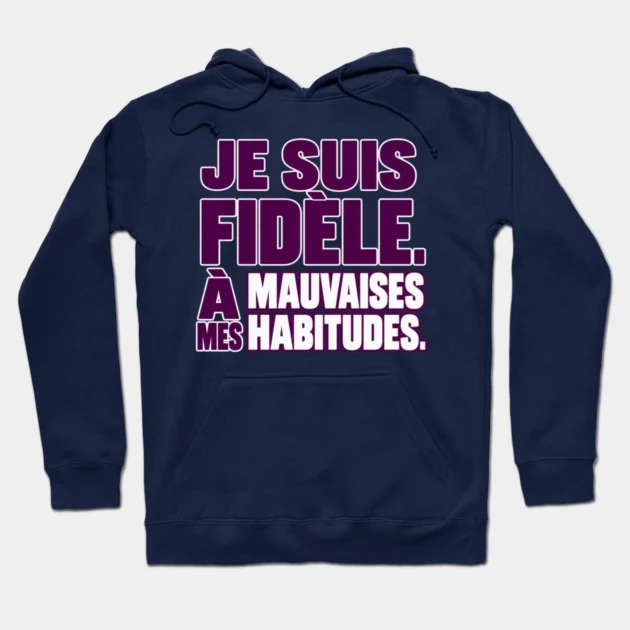 Je suis fid&egrave;le. &Agrave; mes mauvaises habitudes. &mdash; Sweat &agrave; capuche, Bleu marine