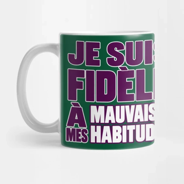 Je suis fid&egrave;le. &Agrave; mes mauvaises habitudes. &mdash; Mug, Motif sur fond vert fonc&eacute;
