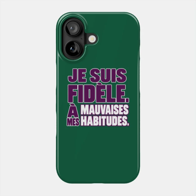Je suis fid&egrave;le. &Agrave; mes mauvaises habitudes. &mdash; Coque de t&eacute;l&eacute;phone, Motif sur fond vert fonc&eacute;