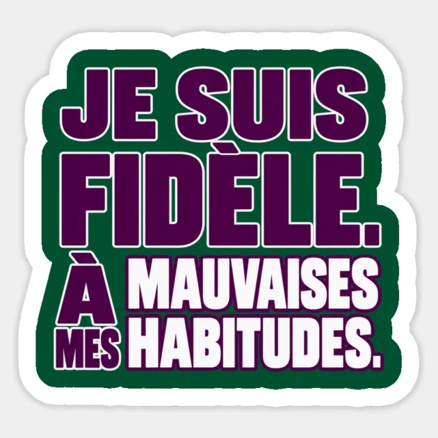 Je suis fid&egrave;le. &Agrave; mes mauvaises habitudes. &mdash; Sticker, Motif sur fond vert fonc&eacute;