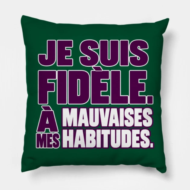 Je suis fid&egrave;le. &Agrave; mes mauvaises habitudes. &mdash; Coussin, Motif sur fond vert fonc&eacute;