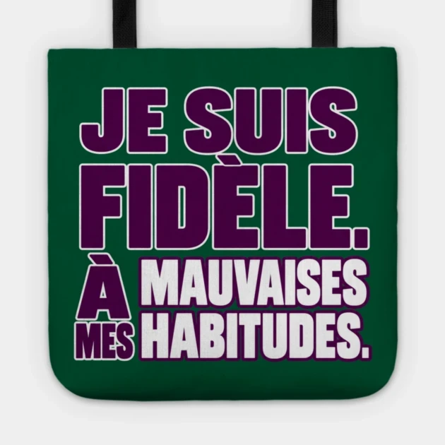 Je suis fid&egrave;le. &Agrave; mes mauvaises habitudes. &mdash; Tote bag, Motif sur fond vert fonc&eacute;