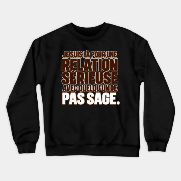 Je suis l&agrave; pour une relation s&eacute;rieuse avec quelqu&rsquo;un de pas sage. &mdash; Sweat &agrave; col rond, Noir