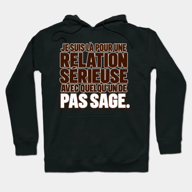 Je suis l&agrave; pour une relation s&eacute;rieuse avec quelqu&rsquo;un de pas sage. &mdash; Sweat &agrave; capuche, Noir