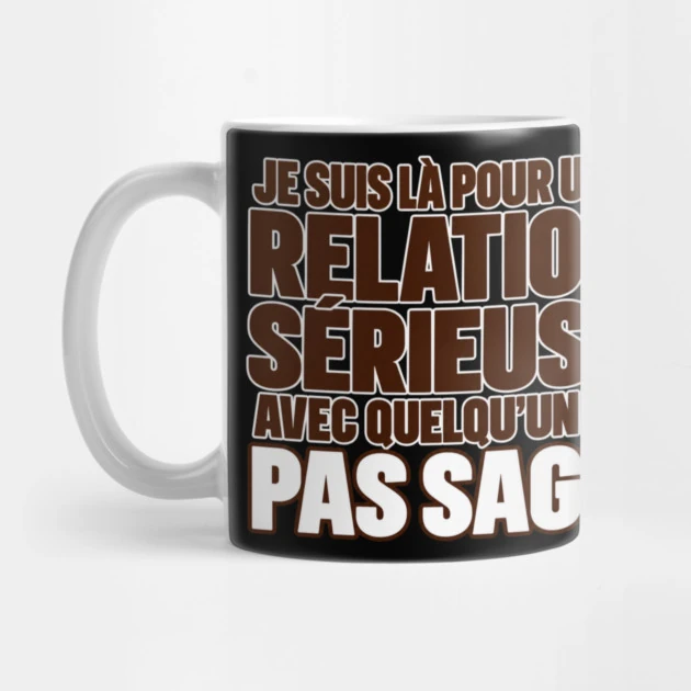 Je suis l&agrave; pour une relation s&eacute;rieuse avec quelqu&rsquo;un de pas sage. &mdash; Mug, Motif sur fond noir