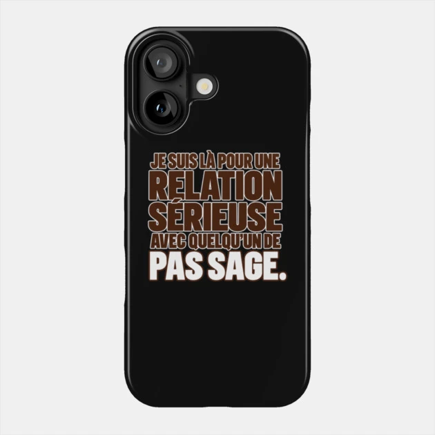 Je suis l&agrave; pour une relation s&eacute;rieuse avec quelqu&rsquo;un de pas sage. &mdash; Coque de t&eacute;l&eacute;phone, Motif sur fond noir
