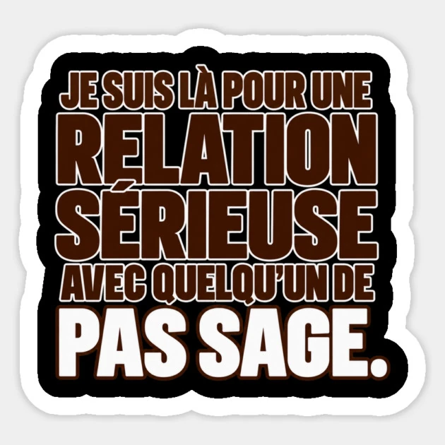 Je suis l&agrave; pour une relation s&eacute;rieuse avec quelqu&rsquo;un de pas sage. &mdash; Sticker, Motif sur fond noir