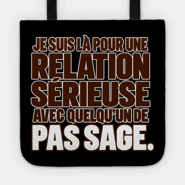 Je suis l&agrave; pour une relation s&eacute;rieuse avec quelqu&rsquo;un de pas sage. &mdash; Tote bag, Motif sur fond noir