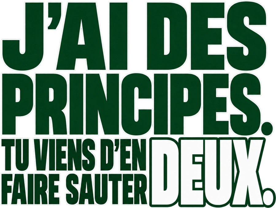 Message typographique : J’ai des principes. Tu viens d’en faire sauter deux.