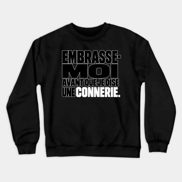 Embrasse-moi avant que je dise une connerie. &mdash; Sweat &agrave; col rond, Noir