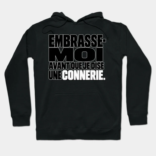 Embrasse-moi avant que je dise une connerie. &mdash; Sweat &agrave; capuche, Noir