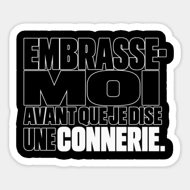 Embrasse-moi avant que je dise une connerie. &mdash; Magnet, Motif sur fond noir