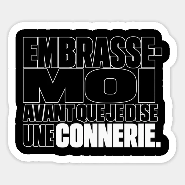 Embrasse-moi avant que je dise une connerie. &mdash; Sticker, Motif sur fond noir