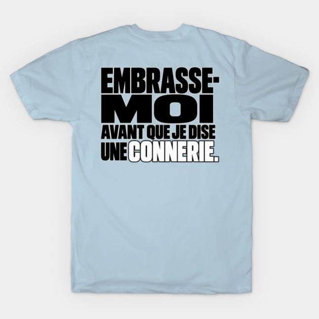 Embrasse-moi avant que je dise une connerie. &mdash; T-shirt classique, Bleu clair