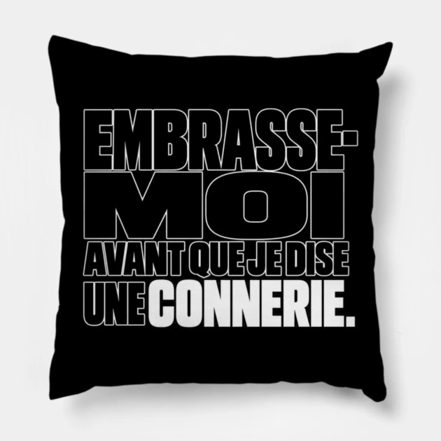 Embrasse-moi avant que je dise une connerie. &mdash; Coussin, Motif sur fond noir
