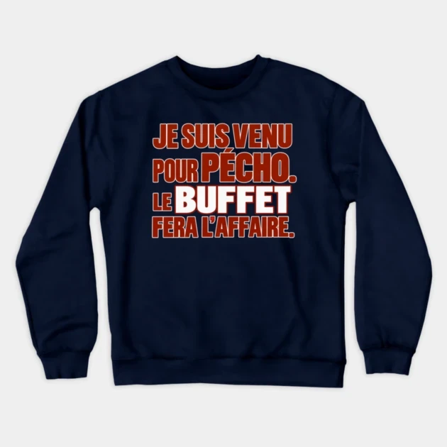 Je suis venu pour p&eacute;cho. Le buffet fera l&rsquo;affaire. &mdash; Sweat &agrave; col rond, Bleu marine
