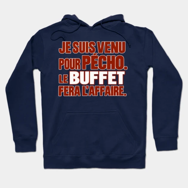 Je suis venu pour p&eacute;cho. Le buffet fera l&rsquo;affaire. &mdash; Sweat &agrave; capuche, Bleu marine