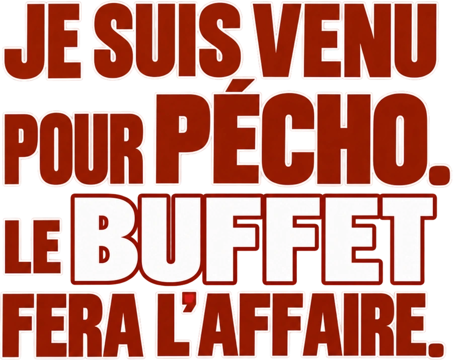 Message typographique : Je suis venu pour pécho. Le buffet fera l’affaire.