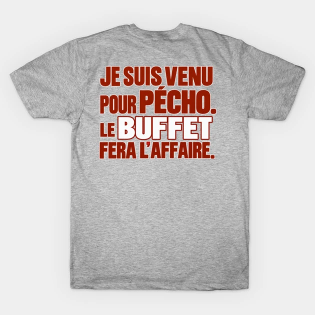 Je suis venu pour p&eacute;cho. Le buffet fera l&rsquo;affaire. &mdash; T-shirt classique, Gris chin&eacute;
