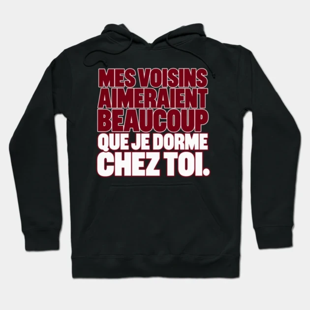 Mes voisins aimeraient beaucoup que je dorme chez toi. &mdash; Sweat &agrave; capuche, Noir