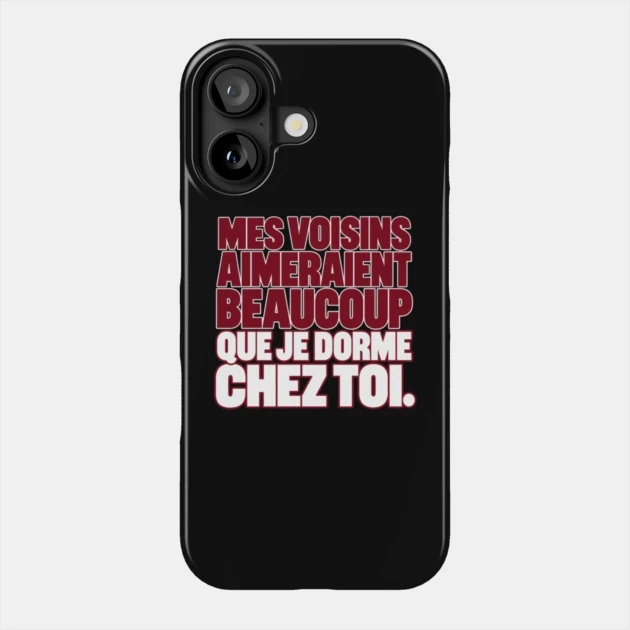 Mes voisins aimeraient beaucoup que je dorme chez toi. &mdash; Coque de t&eacute;l&eacute;phone, Motif sur fond noir