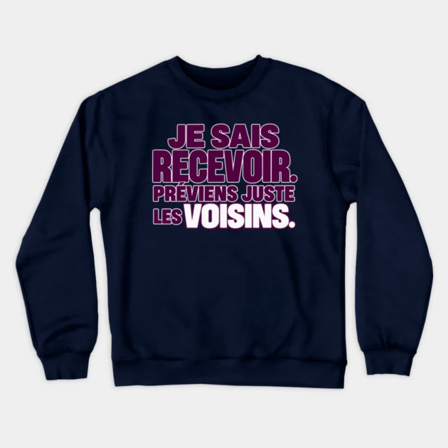 Je sais recevoir. Pr&eacute;viens juste les voisins. &mdash; Sweat &agrave; col rond, Bleu marine