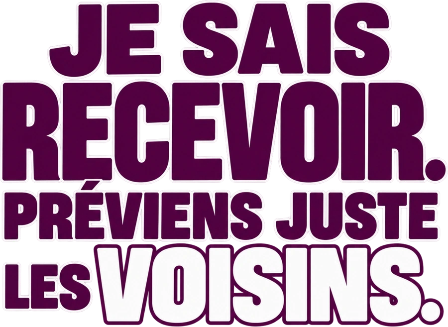 Message typographique : Je sais recevoir. Préviens juste les voisins.