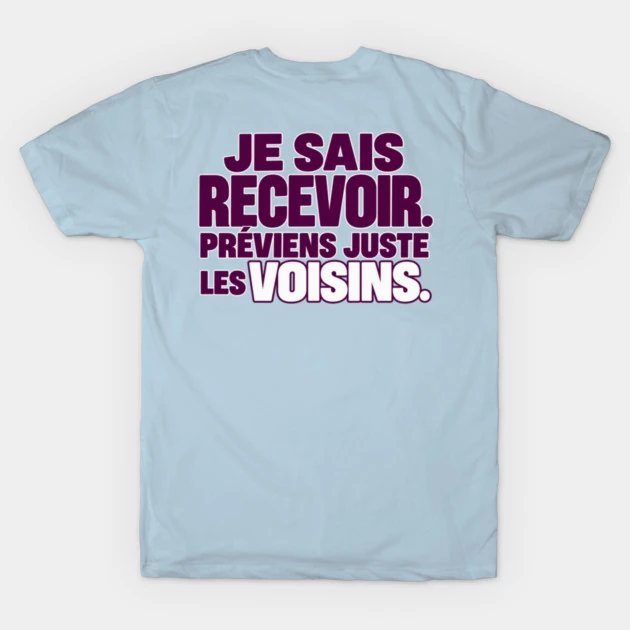 Je sais recevoir. Pr&eacute;viens juste les voisins. &mdash; T-shirt classique, Bleu clair