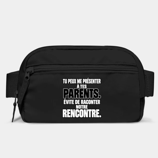 Tu peux me pr&eacute;senter &agrave; tes parents. &Eacute;vite de raconter notre rencontre. &mdash; Sac banane, Noir