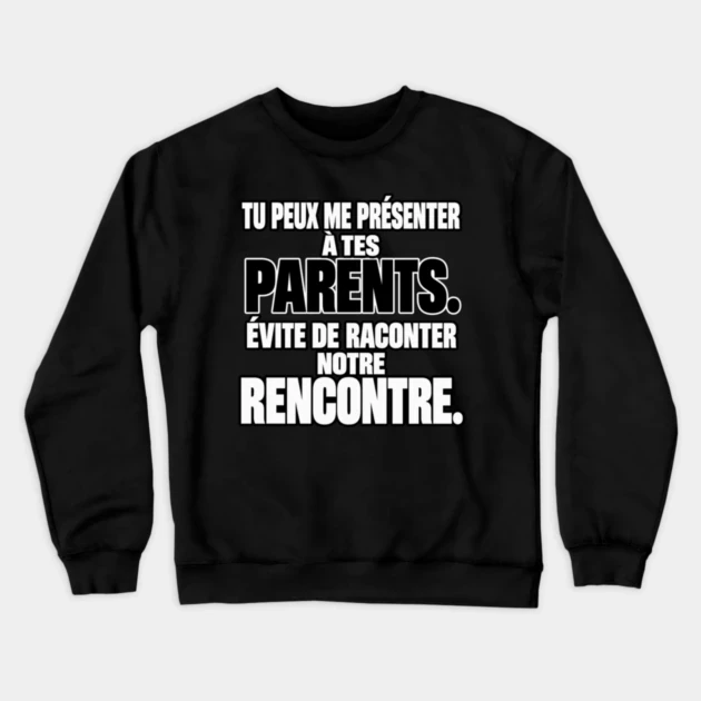 Tu peux me pr&eacute;senter &agrave; tes parents. &Eacute;vite de raconter notre rencontre. &mdash; Sweat &agrave; col rond, Noir