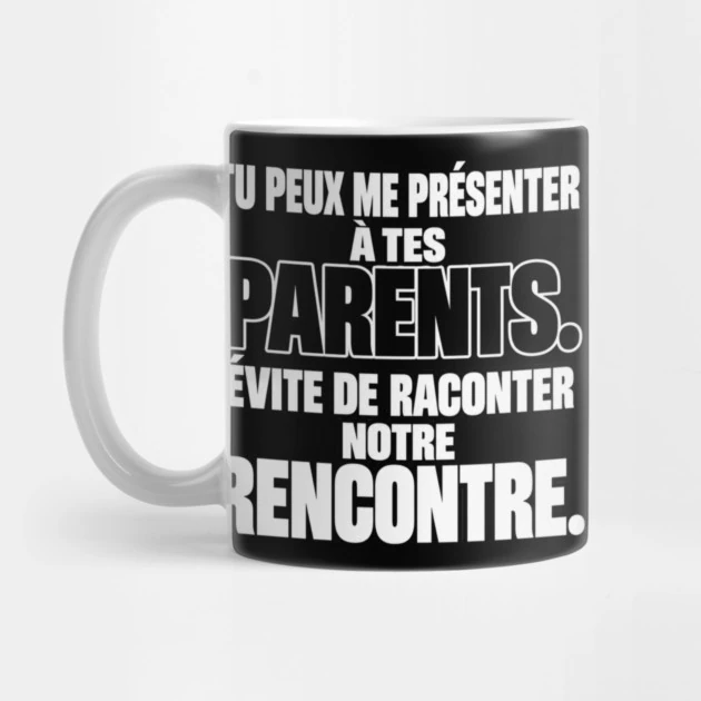Tu peux me pr&eacute;senter &agrave; tes parents. &Eacute;vite de raconter notre rencontre. &mdash; Mug, Motif sur fond noir