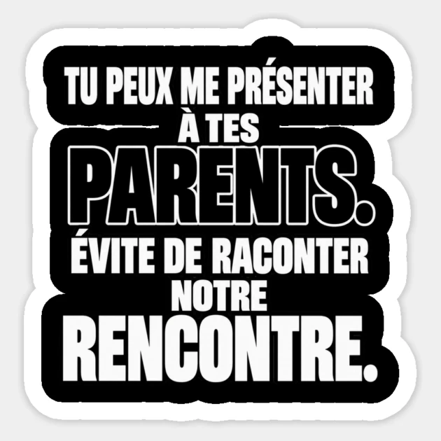 Tu peux me pr&eacute;senter &agrave; tes parents. &Eacute;vite de raconter notre rencontre. &mdash; Sticker, Motif sur fond noir