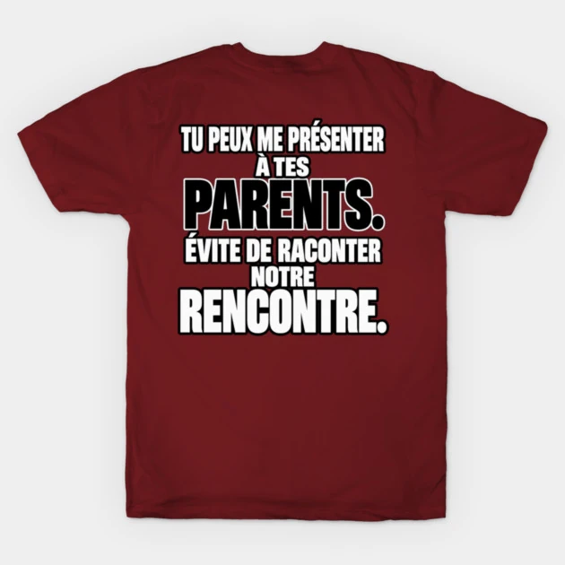 Tu peux me pr&eacute;senter &agrave; tes parents. &Eacute;vite de raconter notre rencontre. &mdash; T-shirt classique, Bordeaux