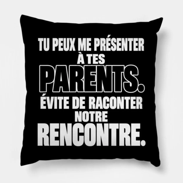 Tu peux me pr&eacute;senter &agrave; tes parents. &Eacute;vite de raconter notre rencontre. &mdash; Coussin, Motif sur fond noir